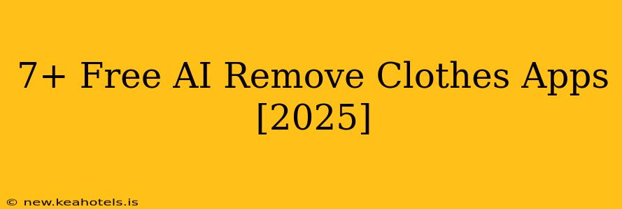 7+ Free AI Remove Clothes Apps [2025]