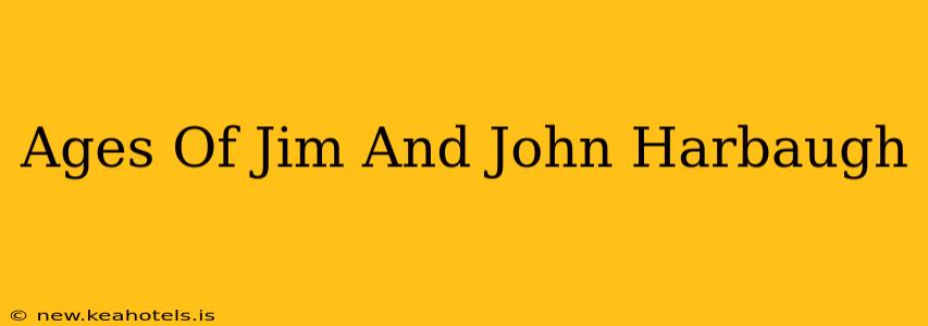 Ages Of Jim And John Harbaugh