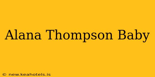 Alana Thompson Baby