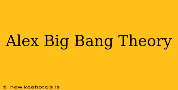 Alex Big Bang Theory