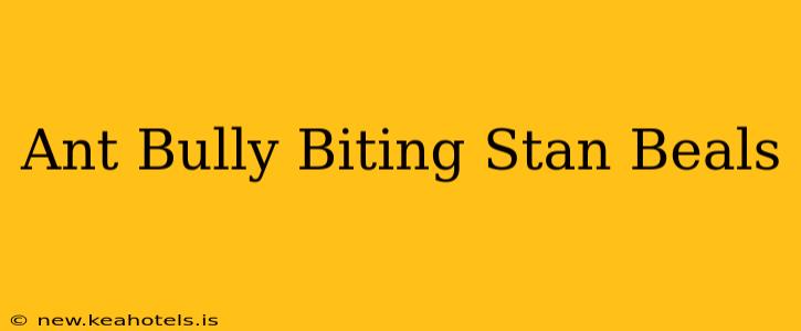 Ant Bully Biting Stan Beals