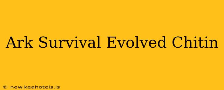 Ark Survival Evolved Chitin