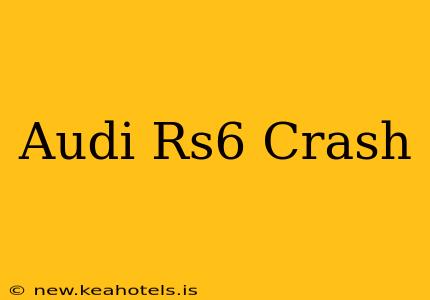 Audi Rs6 Crash
