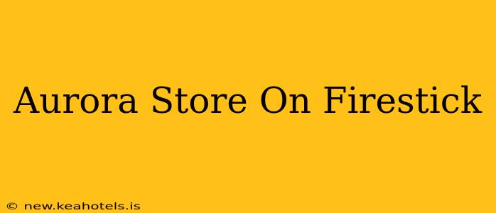 Aurora Store On Firestick