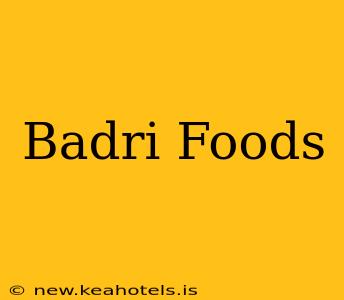 Badri Foods