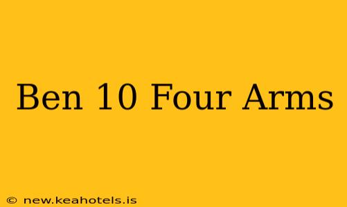 Ben 10 Four Arms