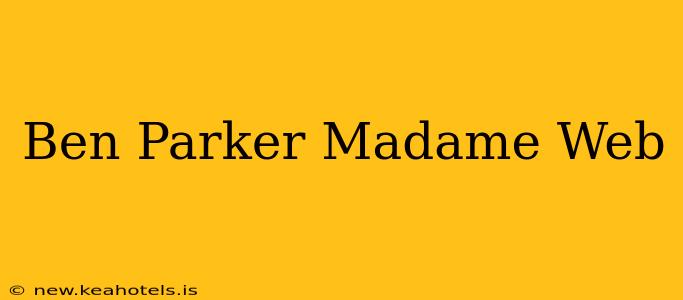 Ben Parker Madame Web