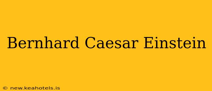 Bernhard Caesar Einstein