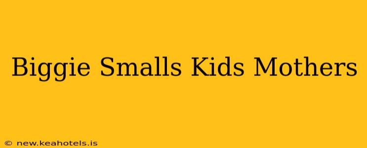 Biggie Smalls Kids Mothers