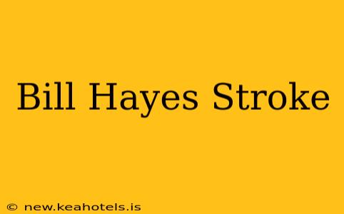Bill Hayes Stroke