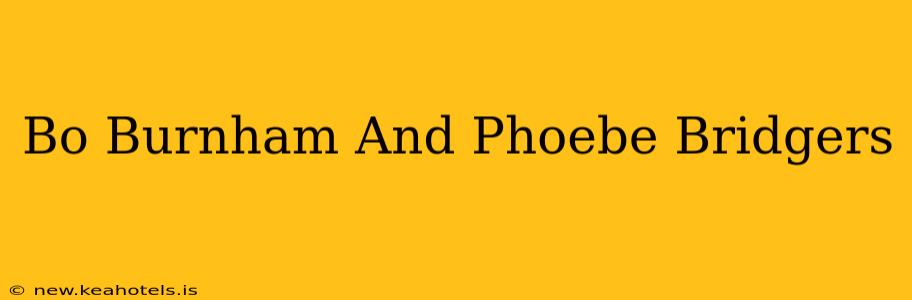 Bo Burnham And Phoebe Bridgers