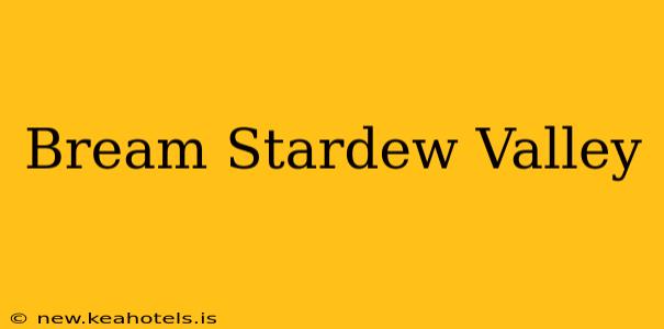 Bream Stardew Valley