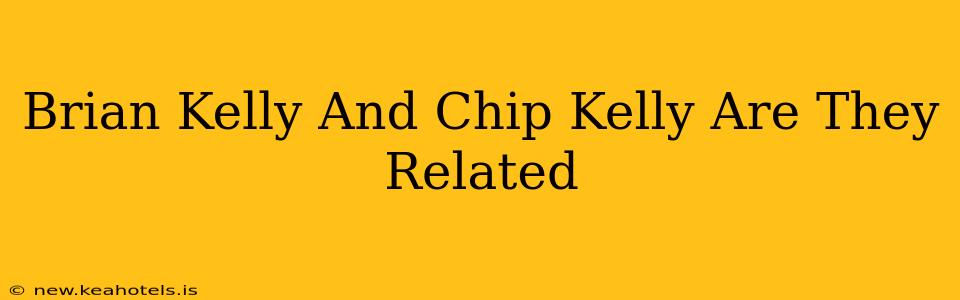 Brian Kelly And Chip Kelly Are They Related