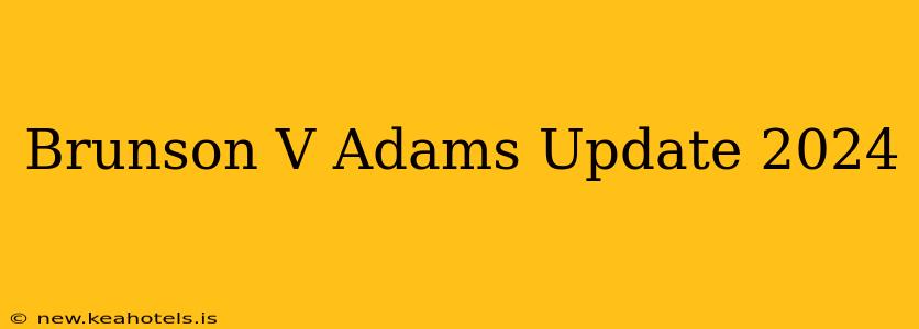 Brunson V Adams Update 2024