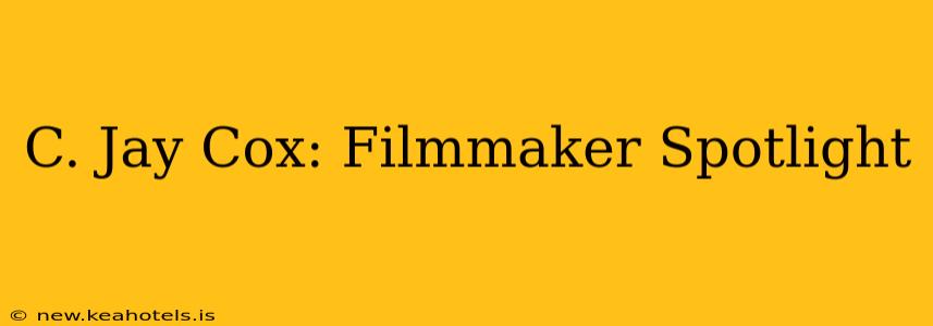 C. Jay Cox: Filmmaker Spotlight