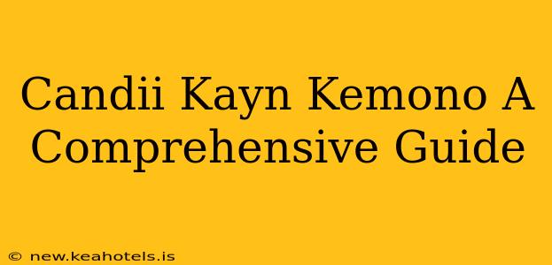 Candii Kayn Kemono A Comprehensive Guide