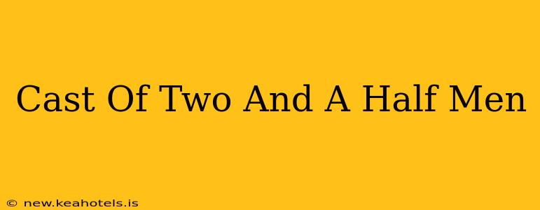 Cast Of Two And A Half Men