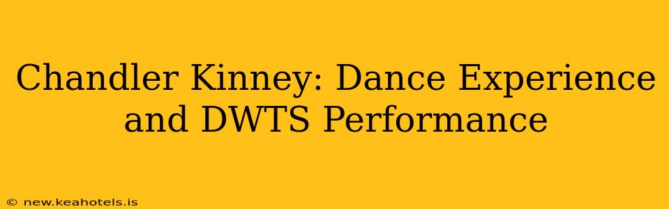Chandler Kinney: Dance Experience and DWTS Performance