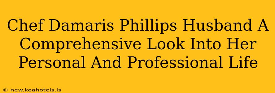 Chef Damaris Phillips Husband A Comprehensive Look Into Her Personal And Professional Life