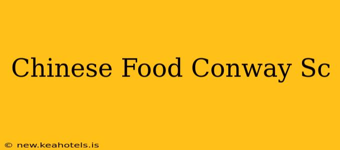 Chinese Food Conway Sc