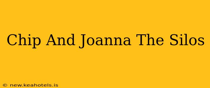 Chip And Joanna The Silos