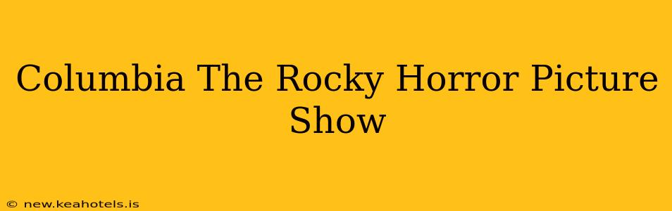 Columbia The Rocky Horror Picture Show