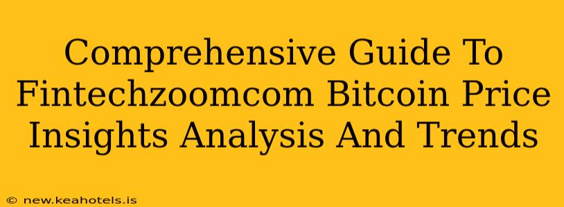 Comprehensive Guide To Fintechzoomcom Bitcoin Price Insights Analysis And Trends