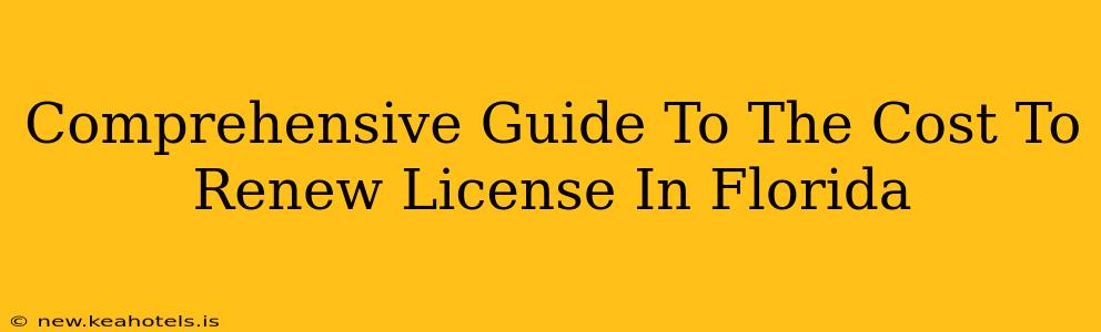Comprehensive Guide To The Cost To Renew License In Florida