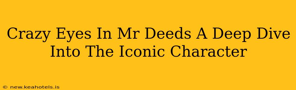 Crazy Eyes In Mr Deeds A Deep Dive Into The Iconic Character