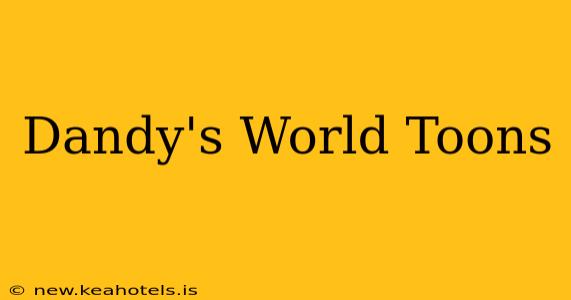 Dandy's World Toons