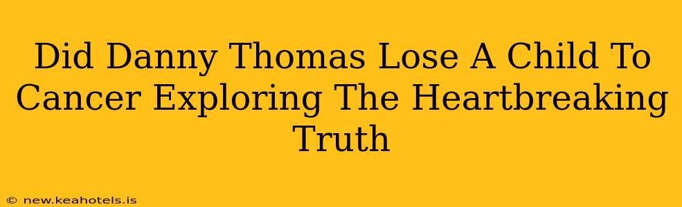 Did Danny Thomas Lose A Child To Cancer Exploring The Heartbreaking Truth