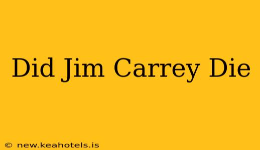 Did Jim Carrey Die
