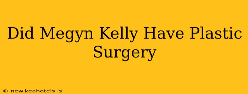 Did Megyn Kelly Have Plastic Surgery