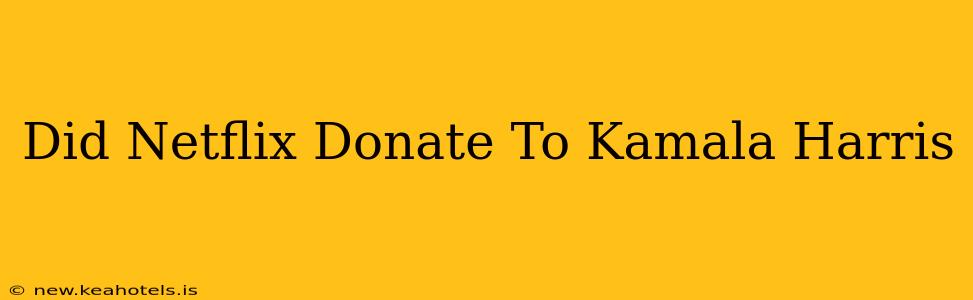 Did Netflix Donate To Kamala Harris