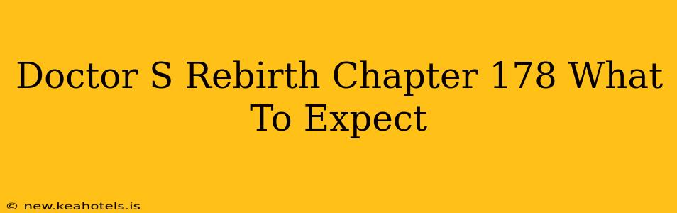Doctor S Rebirth Chapter 178 What To Expect