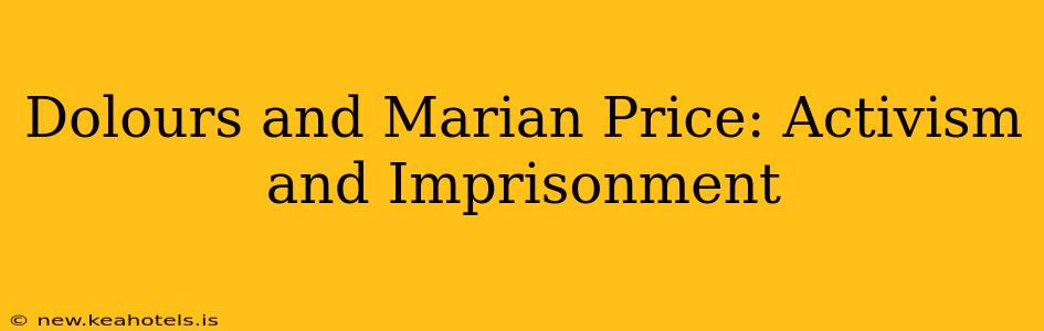 Dolours and Marian Price: Activism and Imprisonment