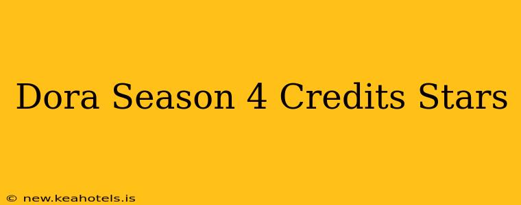Dora Season 4 Credits Stars