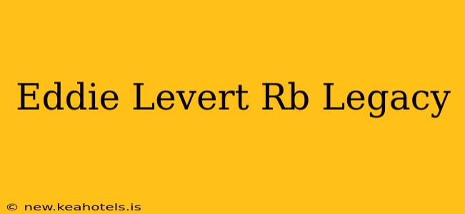 Eddie Levert Rb Legacy