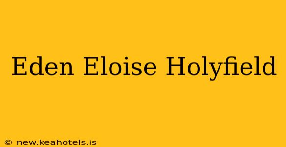 Eden Eloise Holyfield