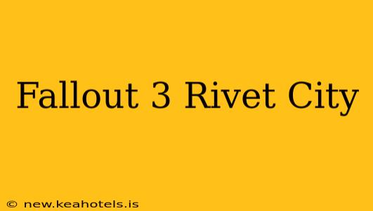 Fallout 3 Rivet City