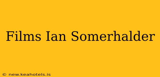 Films Ian Somerhalder