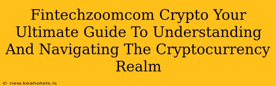 Fintechzoomcom Crypto Your Ultimate Guide To Understanding And Navigating The Cryptocurrency Realm