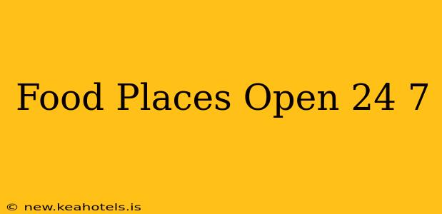 Food Places Open 24 7