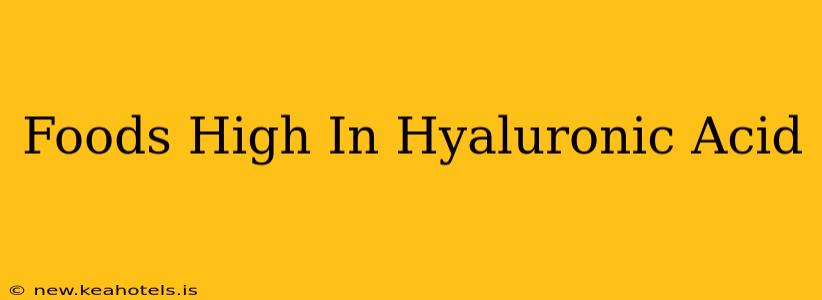 Foods High In Hyaluronic Acid