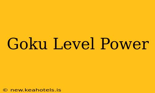 Goku Level Power