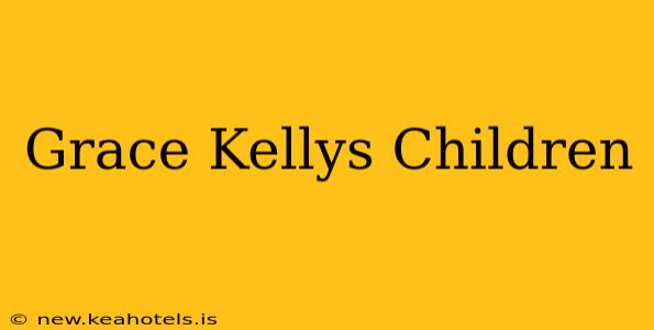 Grace Kellys Children
