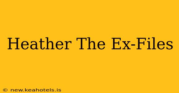 Heather The Ex-Files