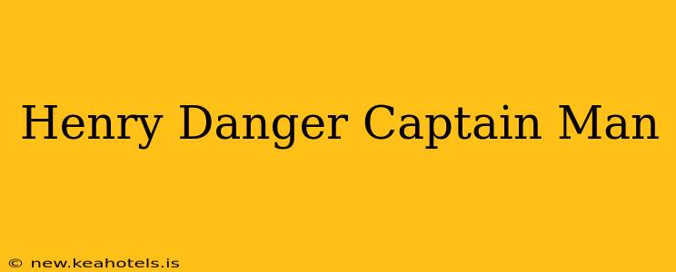 Henry Danger Captain Man