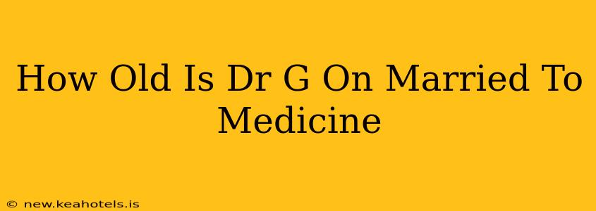 How Old Is Dr G On Married To Medicine