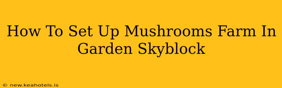 How To Set Up Mushrooms Farm In Garden Skyblock